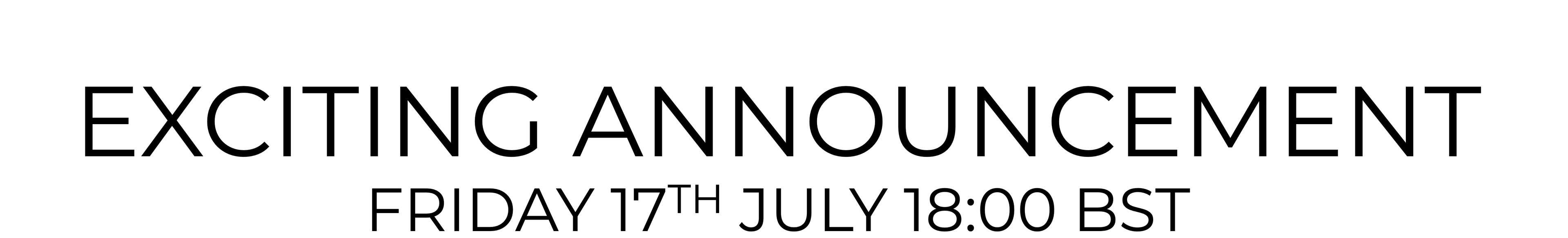 Black text on a clear background reading 'EXCITING ANNOUNCEMENT' with 'FRIDAY 17TH JULY 18:00 BST' below.